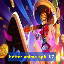 better anime apk 1.7